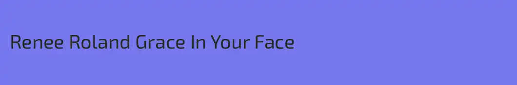 Renee Roland Grace In Your Face